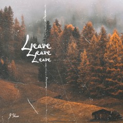 Leave (prod. J Shaw)
