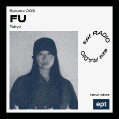 EPT RADIO 003 — FU, Tokyo
