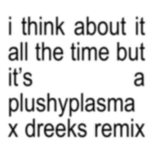 Charli XCX - I Think About It All The Time (plushyplasma x Dreeks Remix)