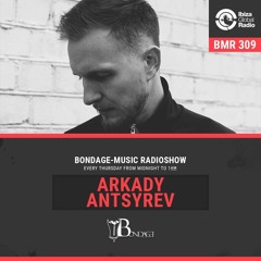 Bondage Music Radio Show on IBIZA GLOBAL RADIO | ARKADY ANTSYREV - BMR 309