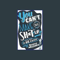 $${EBOOK} ⚡ You Can't Make This Sh*t Up!: Tales From the HR Crypt {PDF EBOOK EPUB KINDLE}