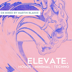 Elevate #004 (Mixed by Martin Blakke)