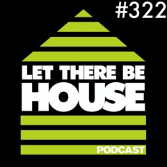 Let There Be House podcast with Glen Horsborough #322