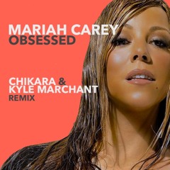 Mariah Carey - Obsessed (CHIKARA & KYLE MARCHANT REMIX)