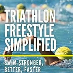 [Access] PDF EBOOK EPUB KINDLE Triathlon Freestyle Simplified: Swim Stronger, Better, Faster by Conr
