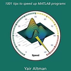 Read KINDLE 💙 Accelerating MATLAB Performance: 1001 tips to speed up MATLAB programs