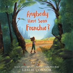 ANYBODY HERE SEEN FRENCHIE? by Leslie Connor