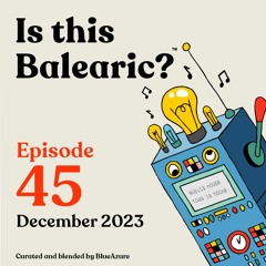 Is This Balearic? - Episode 45 - December 2023