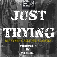 Just Trying - Ft. Mike Hee & Lonely (Prod. By Mr.Baier)