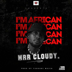 Mrr Cloudy -  I’m African [ Prod. By TubhaniMuzik ].mp3