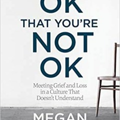 [PDF❤️Download✔️ It's OK That You're Not OK: Meeting Grief and Loss in a Culture That Doesn't Unders