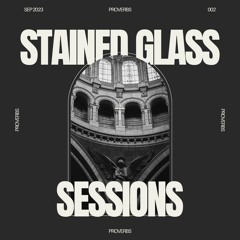 SGS 002 - Stained Glass Sessions - Proverbs studio mix