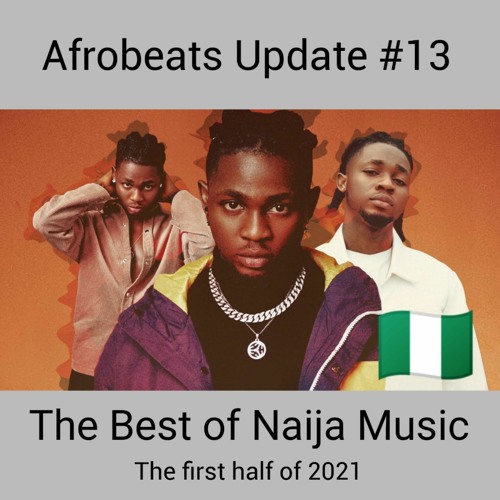 Afrobeats Update #13 - The Best Of Naija Music (First Half of 2021)