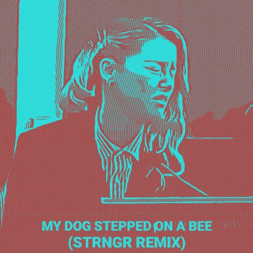 Stream My Dog Stepped On a Bee (STRNGR Remix) [Free Download] by STRNGR