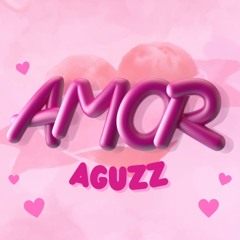 Aguzz - AMOR (Prod.By JereGlock and Tefaplug)