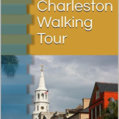 [FREE] EBOOK 📁 Charleston Walking Tour and Travel Guide: Self Guided Walking Tour of