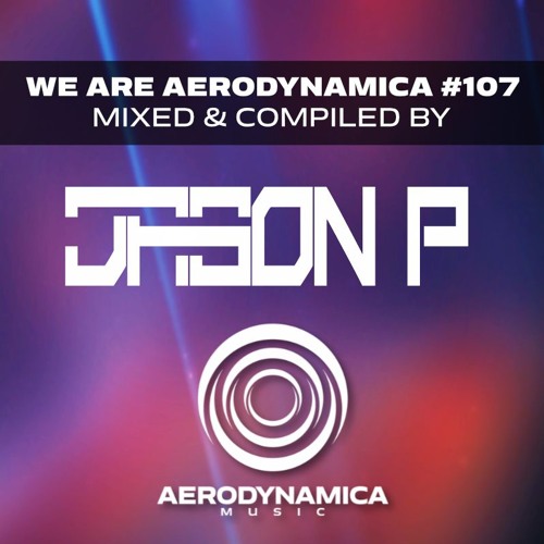 We Are Aerodynamica #107 (Mixed & Compiled by Jason P)