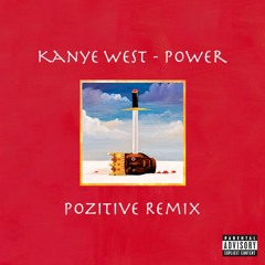 Kanye West - Power (Pozitive Remix)