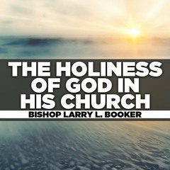 Bishop Larry L. Booker - 2024.02.14 WED PM PREACHING - The Holiness of God in His Church