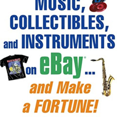 [Access] EBOOK 📩 How to Sell Music, Collectibles, and Instruments on eBay... And Mak