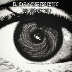 Elixyr X DisrespecteK - Echoes of you