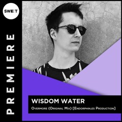 PREMIERE :  Wisdom Water - Overmore (Original Mix) [Endorphin.es Production]