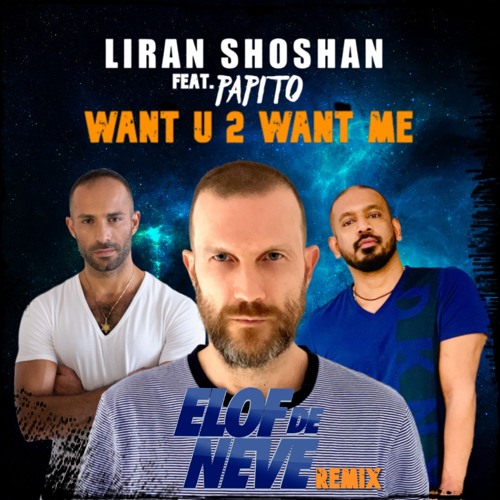 Liran Shoshan featuring Papito - Want U 2 Want Me (Elof de Neve remix) (radio edit)