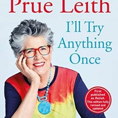 [Access] [EBOOK EPUB KINDLE PDF] I’ll Try Anything Once: My Life on a Plate by  Prue Leith ☑️