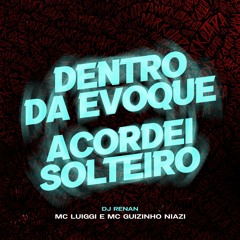 MC Luiggi e MC Guizinho Niazi -Dentro da Evoque - Acordei Solteiro (DJ Renan)