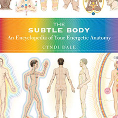 Get EBOOK 📚 The Subtle Body: An Encyclopedia of Your Energetic Anatomy by  Cyndi Dal
