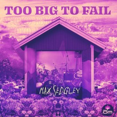 Max Sedgley - Too Big To Fail feat. Tasita D'Mour