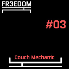FR3EDOM Mix Series 03 - Couch Mechanic