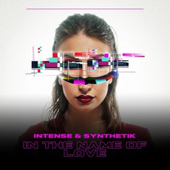 ** FREE DOWNLOAD** Intense And Synthetik - In The Name Of Love