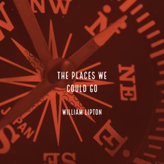The Places We Could Go