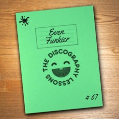 Even Funkier - The Discography Lessons # 67