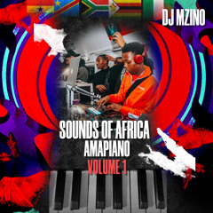 DJ MZINO Sounds of Africa Volume 1:Amapiano