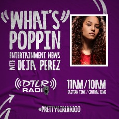 What's Poppin w/ Deja Perez on #PrettyGirlRadio