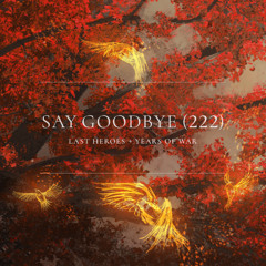 Last Heroes & Years Of War - Say Goodbye (222)