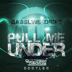 Bassline Drift - Pull Me Under (Quantized Theory Bootleg)