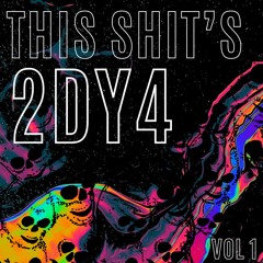 THIS SHIT'S 2DY4 VOL 1