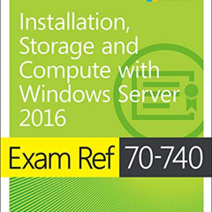 Read PDF 📔 Exam Ref 70-740 Installation, Storage and Compute with Windows Server 201