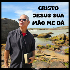 CRISTO JESUS SUA MAO ME DÁ