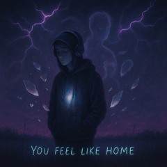 You Feel Like Home