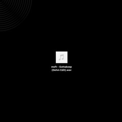 msft - Gottakeep (Dehm Edit)
