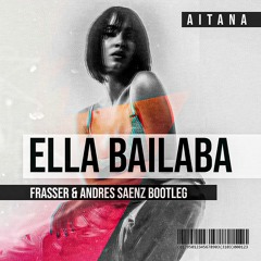 Aitana - Ella Bailaba (Frasser & Andres Saenz Bootleg) //DESCARGA GRATIS//
