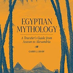 [Read] PDF 💚 Egyptian Mythology: A Traveler's Guide from Aswan to Alexandria by  Gar