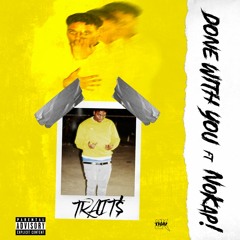 Done With You by Trait$ Ft. Nokap! {IG: @traits08}