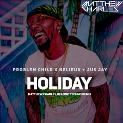Holiday (Matthew Charles Melodic Techno Remix)- Problem Child