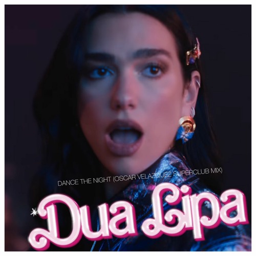 Stream Dua Lipa - Dance The Night (Oscar Velazquez Superclub Mix.