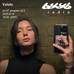 Valuta @ byyb.radio | Jun.14 2025
